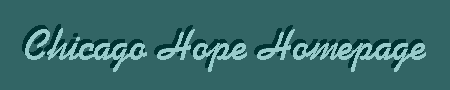 THE CHICAGO HOPE HOMEPAGE!